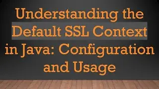 Understanding the Default SSL Context in Java: Configuration and Usage