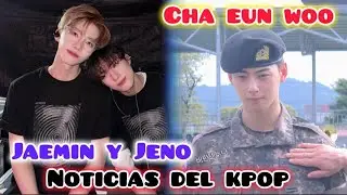 Noticias del kpop: Cha Eun Woo, Jaemin y Jeno. 