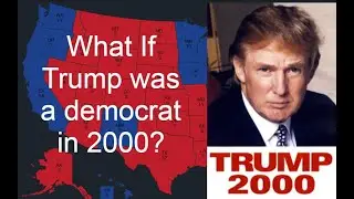 What If Trump was a Democrat in 2000?