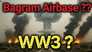 Can Bagram Air Base become the reason for the Third World War?