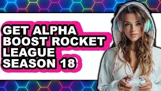 How To Get Alpha Boost Rocket League Season 18 (Only Way)