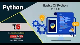 Basics Of Python In Hindi By Aakanksha Sood || Video-5 || Tech GURU