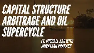 Ep 170- Cap Structure Arbitrage and the Oil Supercycle ft. Michael Kao with Srivatsan Prakash