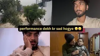 Performance dekh kr sad hogyee 