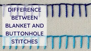Buttonhole stitch VS Blanket stitch - what is the difference?