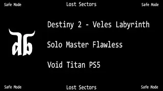 Destiny 2 - Safe Mode - Veles Labyrinth Solo Master Flawless Lost Sector. Void Titan.