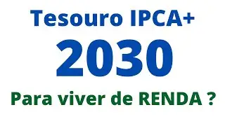 Viver de renda com o Tesouro IPCA 2030 com juros semestrais?
