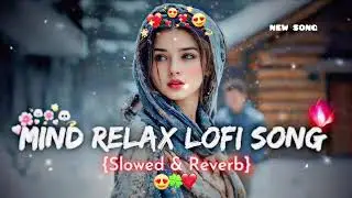 🎧2026 Ultimate Mind😍 love Relaxing Lofi Hindi Beats romantic love song | Study, Sleep & Chill 🎶🎧💫✨