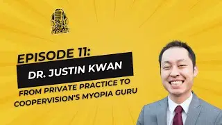 #11 The Myopia Podcast: Dr. Justin Kwan: From Private Practice to Coopervision's Myopia Guru