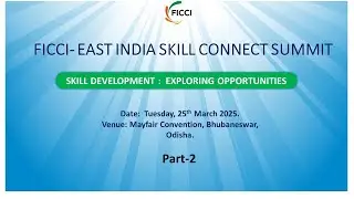 FICCI East India Skill Connect Summit 2025 | Skill Development &ndash; Exploring Opportunities