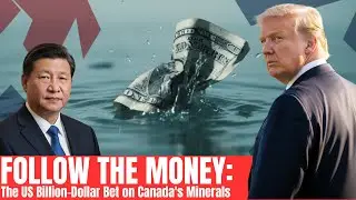 FOLLOW THE MONEY: The US Billion-Dollar Bet on Canada's Minerals
