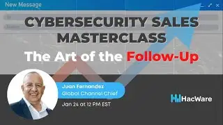 Cybersecurity Sales Masterclass: The Art of the Follow-up