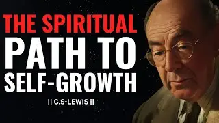 C.S LEWEIS-THE SPIRITUAL PATH TO SELF-GROWTH | BEST MOTIVATIONAL SPEECH FOREVER.