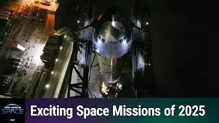 2025 in Space - The Year&rsquo;s Most Anticipated Space Missions & Developments