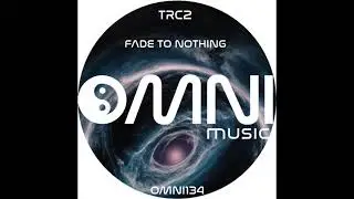 TRC2 - Fade to Nothing