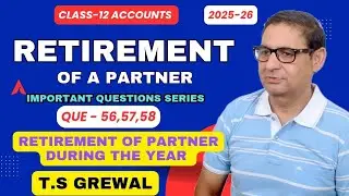 Retirement of a Partner (Important Questions Series) T.S.Grewal Class 12th Accounts Que-56,57,58