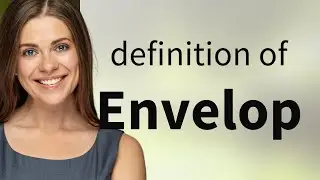 Envelop &bull; definition of ENVELOP