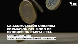 La Acumulación Original: Formación del Modo de Producción Capitalista