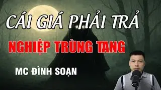 CÁI GIÁ PHẢI TRẢ NGHIỆP BÁO TRÙNG TANG - Chuyện Ma Có Thật | MC Đình Soạn Kể Chuyện Ma