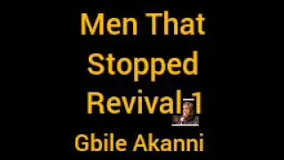 Men That Stopped Revival by Gbile Akanni