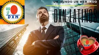 👨&zwj;💼 DXN Latinos | Un Mundo Un Mercado 🤝💼