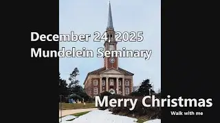 December 24, 2025  Mundelein Seminary  -  Merry Christmas  (walk with me)
