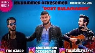 MUHAMMED ÖZKESEMEN - (DOST BULAMADIM)