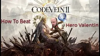 How to Beat Hero Valentin - Code Vein 2