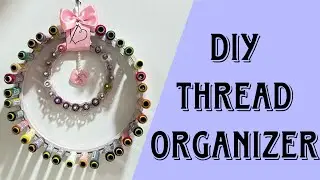 EASY  DIY THREAD ORGANIZER | EMBROIDERY HOOP THREAD HOLDER | SEWING ROOM ORGANISATION IDEAS