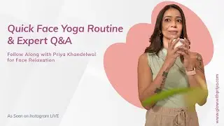 Quick Face Yoga Routine & Expert Q&A | Follow Along with Priya Khandelwal for Face Relaxation