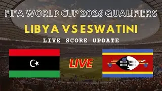 Libya vs Eswatini Live Scores | FIFA World Cup 2026 African Qualifiers Round 8