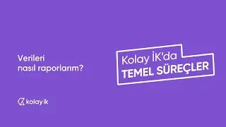 Kolay İK'daki verileri nasıl raporlarım?