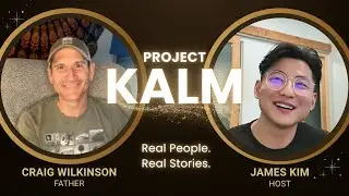 Project KALM Episode 5: Craig Wilkinson (Father)