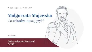 🤔 Co zdradza nasz język? ROZMOWA z Małgorzatą Majewską NA ŻYWO