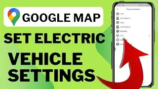 How To Set Electric Vehicle Settings On Google Maps 2024
