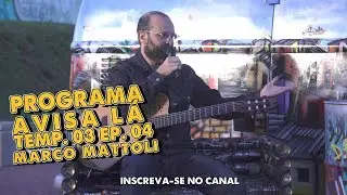 Programa Avisa L&aacute; - Temp 3 Ep 4 - MARCO MATTOLI - 08/06/2019 - Diadema-SP.