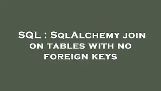 SQL : SqlAlchemy join on tables with no foreign keys