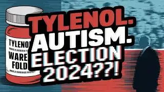 Fringe Theories in Politics: Tylenol, Autism, and the 2024 Election