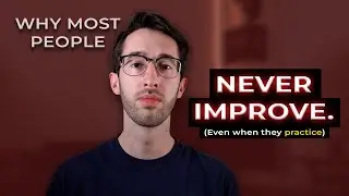 Why Most People Never Improve (Even When They Practice)