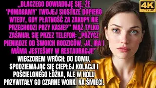 Kochanie, dlaczego dowiaduję się o tej „pomocy” dla twojej siostry dopiero wtedy, gdy płatność za