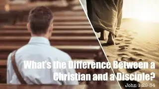 &ldquo;What's the Difference Between a Christian and a Disciple&rdquo; John 1:29-34  - Rev. Dr. Andy McClung