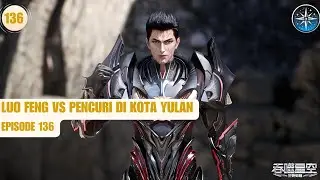 Swallowed Star 2 Origin Continent : Luo Feng VS Pencuri Di Kota Yulan - Episode 136