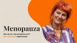 Menopauza to aż 72 objawy! Jak przygotować się do niej po 30-stce? | Ania Kosmala, ZIOŁA ŻYCIA