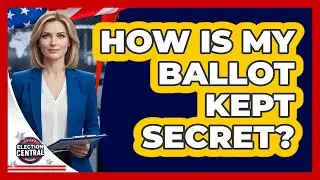 How Is My Ballot Kept Secret?