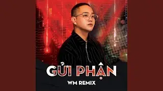 Gửi Phận (WM Remix)