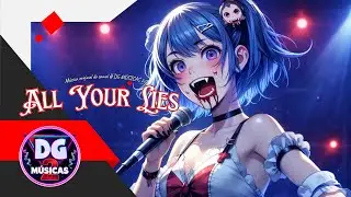A MÚSICA, ALL YOUR LIES, ORIGINAL DO CANAL # DG MÚSICAS 2.0 (2025)🎤 🧛‍♀️🩸