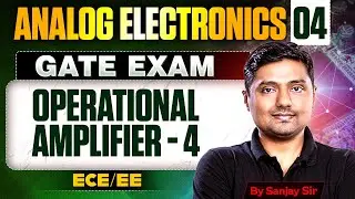 Analog Electronics 04 | Operational Amplifier - 4 | ECE & EE | GATE Exam