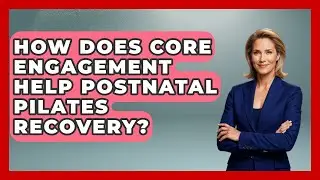 How Does Core Engagement Help Postnatal Pilates Recovery? - Fertility Fitness Pro