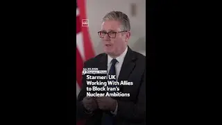 Starmer: UK Working With Allies to Block Iran&rsquo;s Nuclear Ambitions
