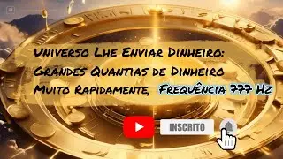 Universo Lhe Enviar Dinheiro: Grandes Quantias de Dinheiro Muito Rapidamente, Frequ&ecirc;ncia 777 Hz.